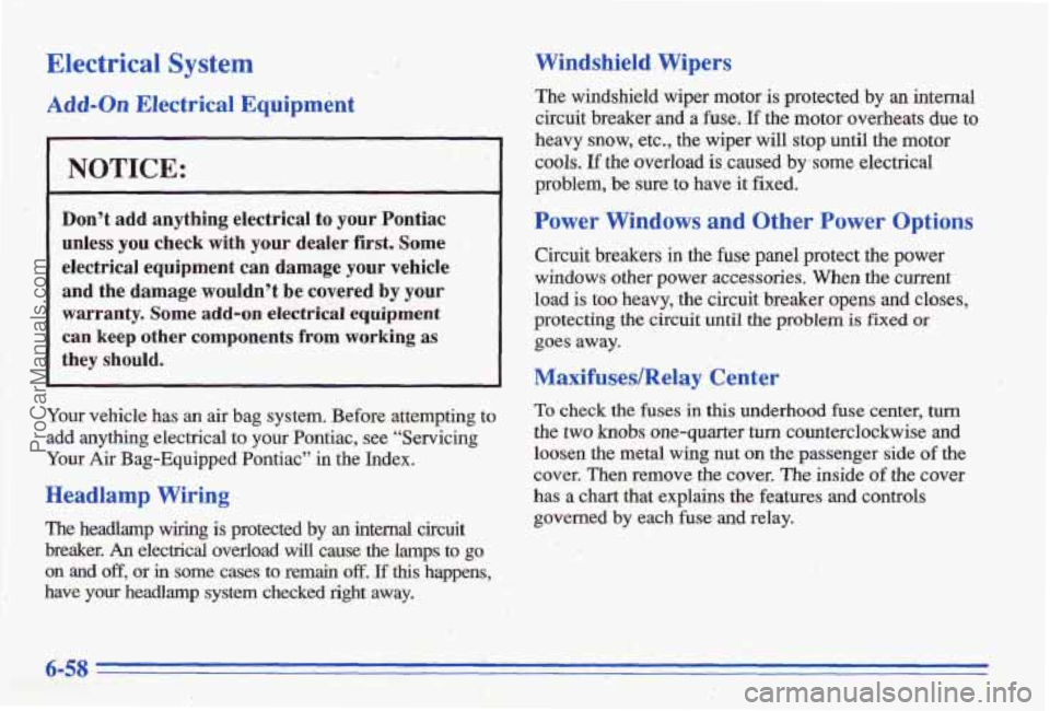 PONTIAC BONNEVILLE 1996 Owners Manual Electrical System
Add-on Electrical Equipment
NOTICE:
Don’t add anything electrical to your Pontiac
s; i; unless you check with your dealer first. Some
. +, and the damage wouldn PONTIAC BONNEVILLE 1996 Owners Manual Electrical System
Add-on Electrical Equipment
NOTICE:
Don’t add anything electrical to your Pontiac
s; i; unless you check with your dealer first. Some
. +, and the damage wouldn