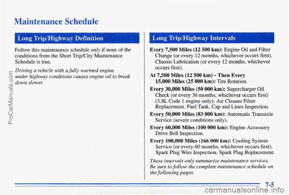 PONTIAC BONNEVILLE 1996 Owners Manual Maintenance Schedule
Follow this maintenance schedule only if none 01 the
conditions from
the Short Trip/City Maintenance
Schedule is true.
Driving a vehicle with a fully warmed engin PONTIAC BONNEVILLE 1996 Owners Manual Maintenance Schedule
Follow this maintenance schedule only if none 01 the
conditions from
the Short Trip/City Maintenance
Schedule is true.
Driving a vehicle with a fully warmed engin