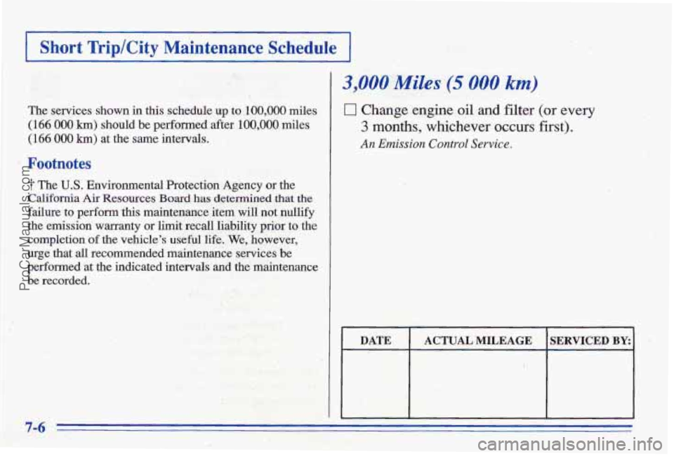 PONTIAC BONNEVILLE 1996  Owners Manual I Short Trip/City Maintenance Schedule I 
The  services  shown in this  schedule  up  to 100,000 miles 
(166 
000 km) should  be  performed  after.  100,000  miles 
(166 
000 h) at  the sarne interval