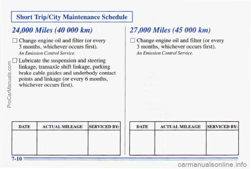 PONTIAC BONNEVILLE 1996  Owners Manual I Short  TriplCity  Maintenance, Schedule I 
,-24,000 Miles (40 000 km) 
0 Change engine oil and filter (or every 
3  months,  ,whichever  occurs 
first). 
An Emission  Control  Service. 
0 Lubricate