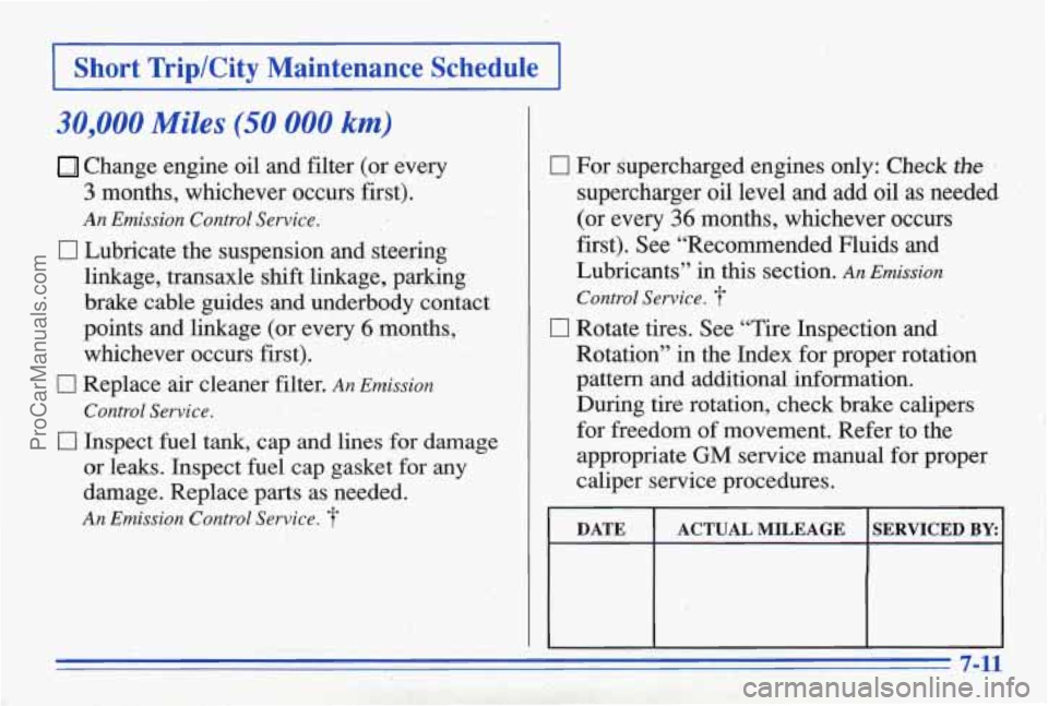 PONTIAC BONNEVILLE 1996 Owners Manual 1 Short TriplCity Maintenance Schedule I
30,000 Miles (50,000 km)
Change engine oil and filter (or every
3 months, whichever occurs first).
An Emission Control Service.
CI Lubricate the su PONTIAC BONNEVILLE 1996 Owners Manual 1 Short TriplCity Maintenance Schedule I
30,000 Miles (50,000 km)
Change engine oil and filter (or every
3 months, whichever occurs first).
An Emission Control Service.
CI Lubricate the su