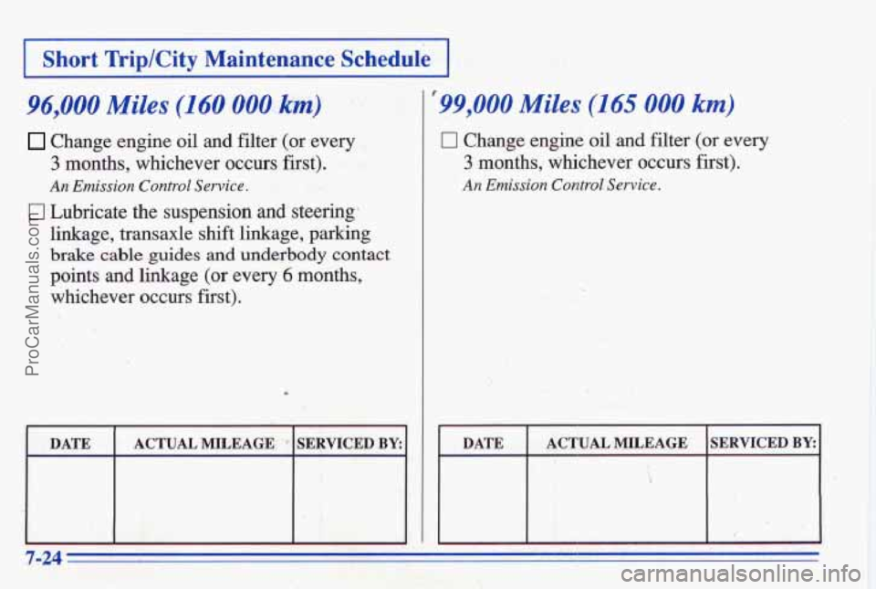 PONTIAC BONNEVILLE 1996  Owners Manual I Short Trip/City Maintenance Schedule I 
96,000 Miles (1 60 000 .ha) 
Change engine  oil and filter (or  every 
3 months,  whichever  occurs  first). 
An Emission  Control  Sewice. 
0 Lubricate the s