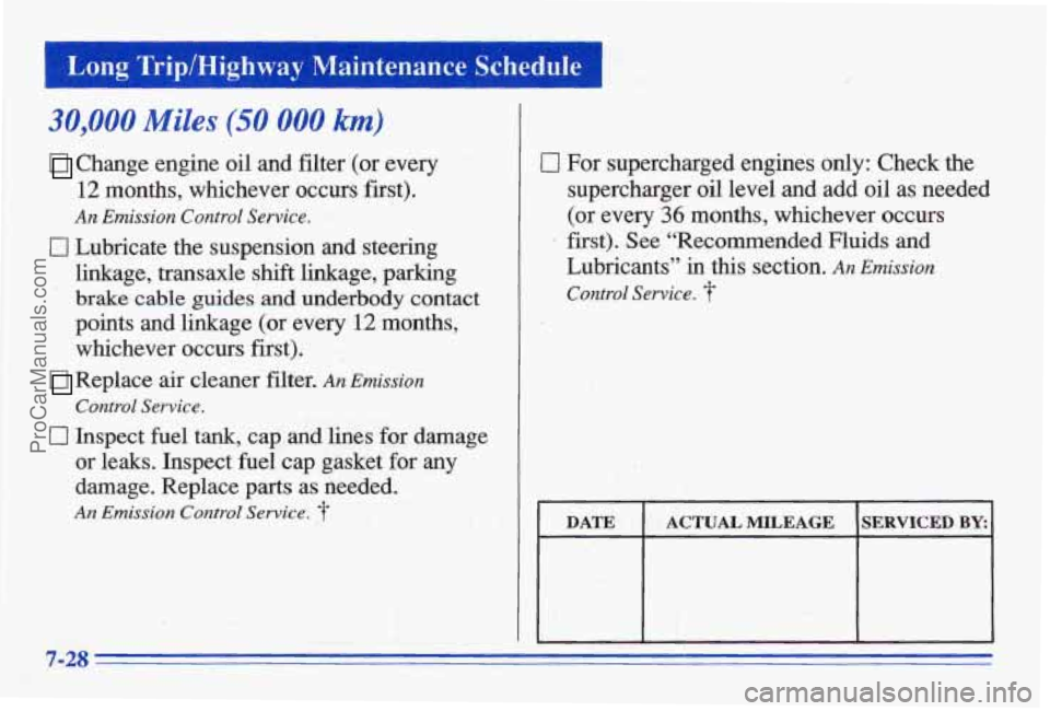 PONTIAC BONNEVILLE 1996  Owners Manual Long TriplHighway Maintenance Schedule 
30,000 Miles (50 000 km) 
Change  engine oil and filter  (or  every 
12 months,  whichever  occurs  first). 
An Emission Control Sewice. 
0 Lubricate  the  susp