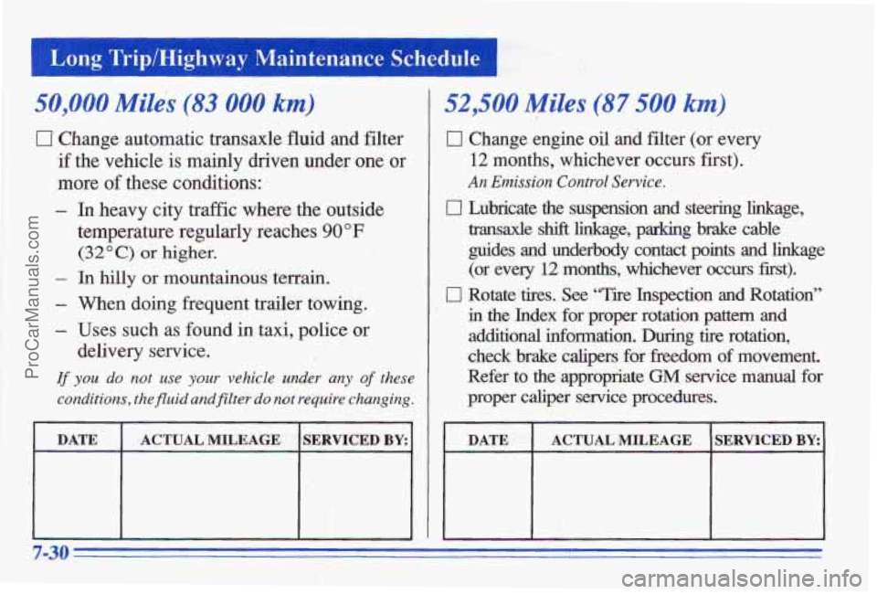 PONTIAC BONNEVILLE 1996 Owners Manual Long Trip/Highway Maintenance Schedule I
I 50,000 Miles (83 000 km)
0 Change automatic transaxle fluid and filter
if the vehicle is mainly driven under one or
more
of these conditions PONTIAC BONNEVILLE 1996 Owners Manual Long Trip/Highway Maintenance Schedule I
I 50,000 Miles (83 000 km)
0 Change automatic transaxle fluid and filter
if the vehicle is mainly driven under one or
more
of these conditions