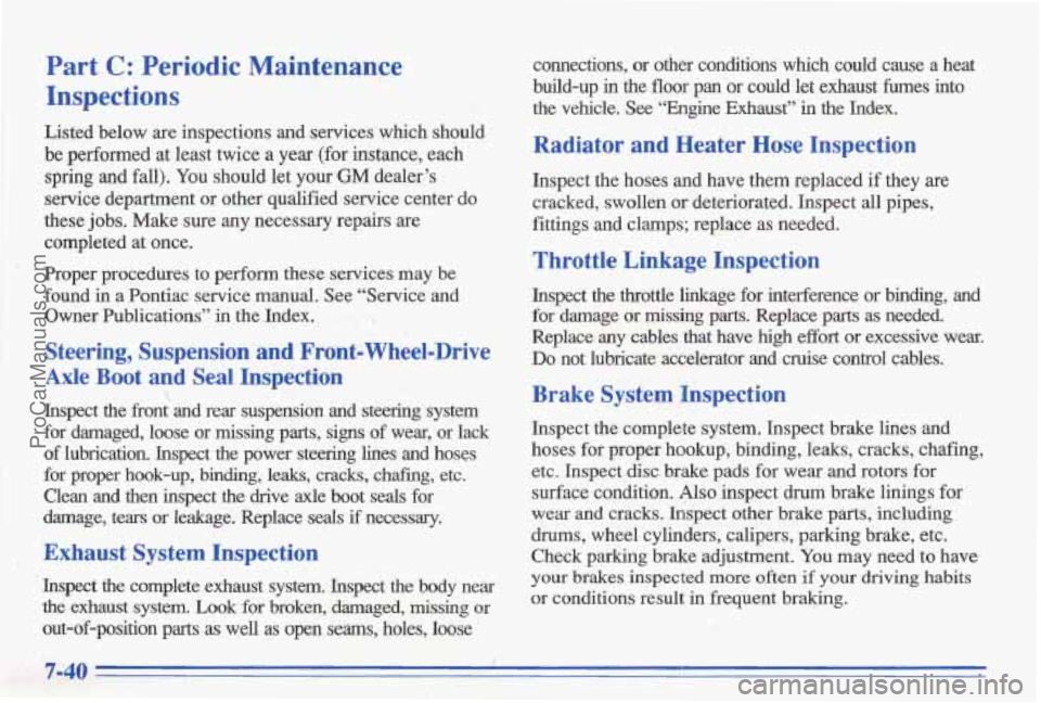 PONTIAC BONNEVILLE 1996  Owners Manual Part C: Periodic  Maintenance 
Inspections 
Listed  below  are  iqspections  and  services  which  should 
be  performed  at  least  twice 
a year (for instance, each 
spring and  fall). You should  l