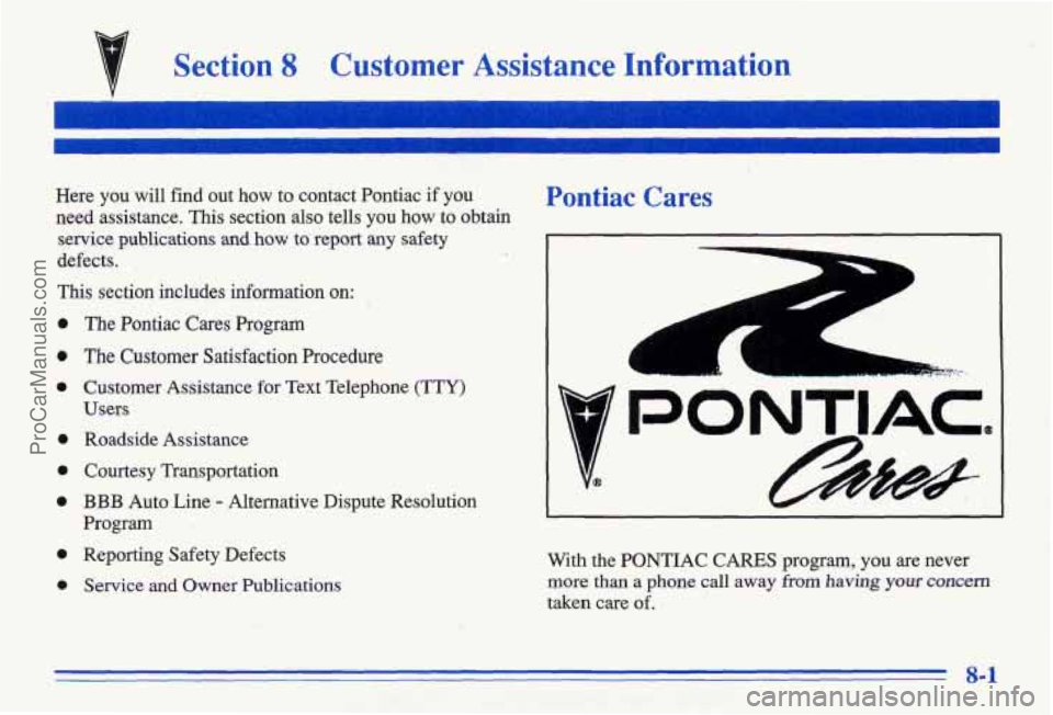 PONTIAC BONNEVILLE 1996  Owners Manual Section 8 Customer  Assistance  Information 
Hire you will  find out how to  contact  Pontiac if you 
need  assistance.  This  section  also  tells you how to  obtain 
service  publications  and  how 