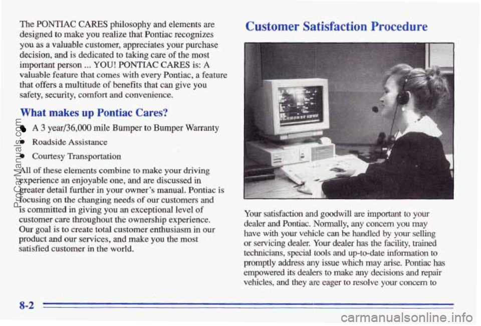 PONTIAC BONNEVILLE 1996 Owners Manual The PONTIAC CARES philosophy and elements are Customer Satisfaction Procedure
designed to make you realize that Pontiac recognizes
you as a valuable customer, appreciates your purchase PONTIAC BONNEVILLE 1996 Owners Manual The PONTIAC CARES philosophy and elements are Customer Satisfaction Procedure
designed to make you realize that Pontiac recognizes
you as a valuable customer, appreciates your purchase