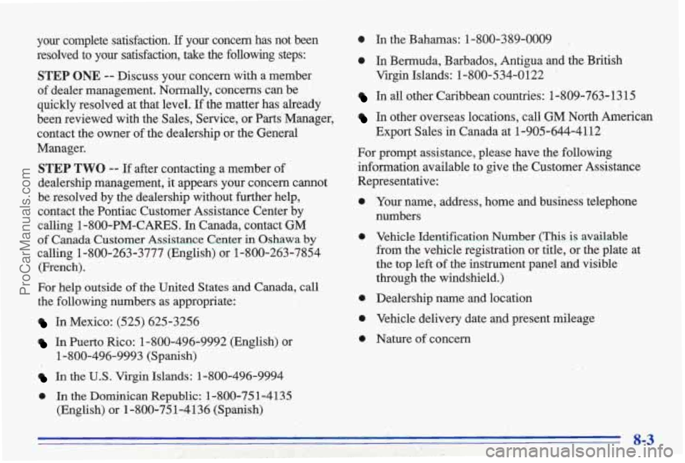 PONTIAC BONNEVILLE 1996 Owners Manual pur complete satisfaction. If your concern has not been
resolved to your satisfaction, take the following steps:
STEP ONE -- Discuss youq concern with a member
of dealer manageme PONTIAC BONNEVILLE 1996 Owners Manual pur complete satisfaction. If your concern has not been
resolved to your satisfaction, take the following steps:
STEP ONE -- Discuss youq concern with a member
of dealer manageme