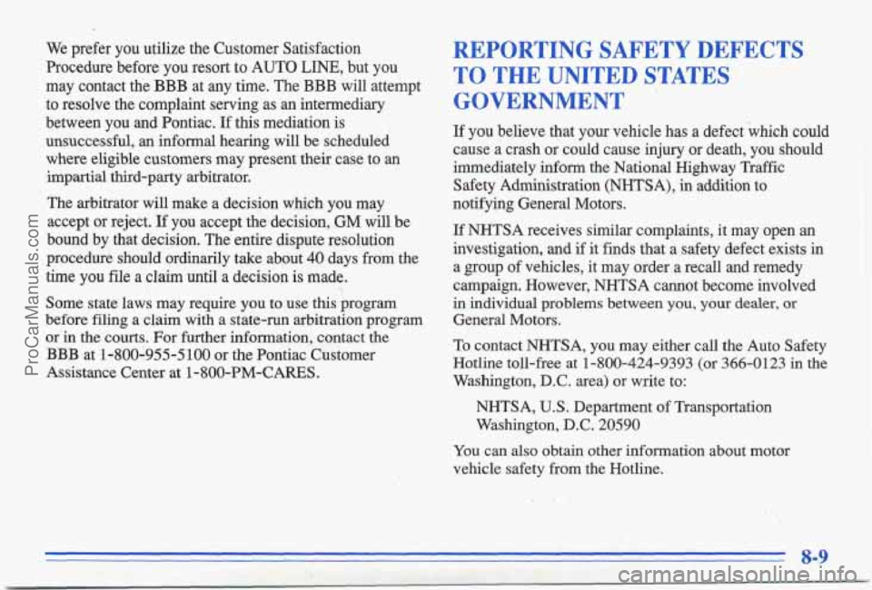 PONTIAC BONNEVILLE 1996  Owners Manual We prefer  you  utilize  the  Customer  Satisfaction 
Procedure  before 
you resort  to  AUTO  LINE,  but  you 
may  contact  the 
BBB at any time.  The BBB will  attempt 
to  resolve  the  complaint 