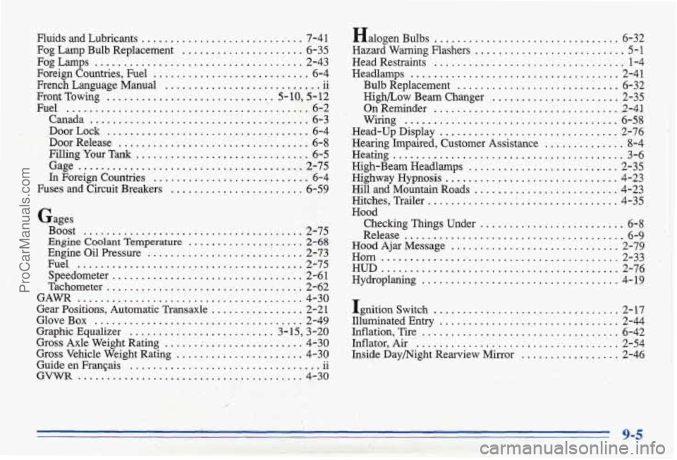 PONTIAC BONNEVILLE 1996  Owners Manual Fluids  and  Lubricants .......................... 7-41 
Fog  Lamp  Bulb  Replacement ..................... 6-35 
Fog  Lamps .................................... 2-43 
Foreign  Countries.  Fuel ......