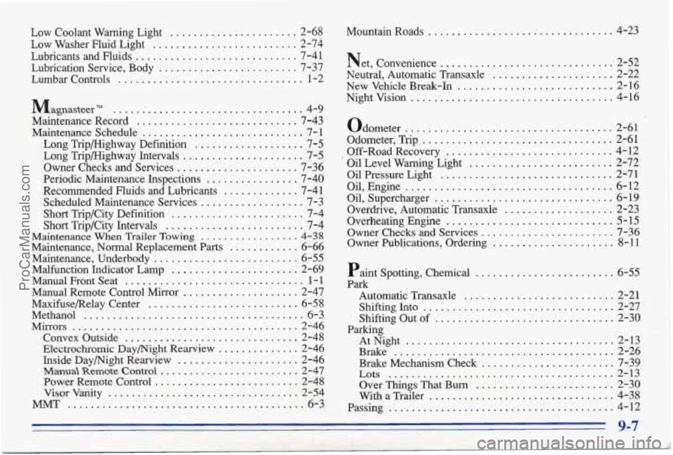 PONTIAC BONNEVILLE 1996 Owners Manual Low Coolant Warning Light . . ... ... 2-68
Low Washer Fluid Light
......................... 2-74
Lubricants and Fluids
............................ 7-41
Lubrication Service. Body
....... PONTIAC BONNEVILLE 1996 Owners Manual Low Coolant Warning Light . . ... ... 2-68
Low Washer Fluid Light
......................... 2-74
Lubricants and Fluids
............................ 7-41
Lubrication Service. Body
.......