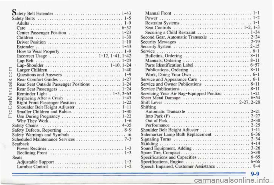 PONTIAC BONNEVILLE 1996  Owners Manual safety Belt  Extender ....... ....... 1-43 
Safety  Belts 
.................................... 1-5 
Adults 
....................................... 1-9 
Care 
....................................... 