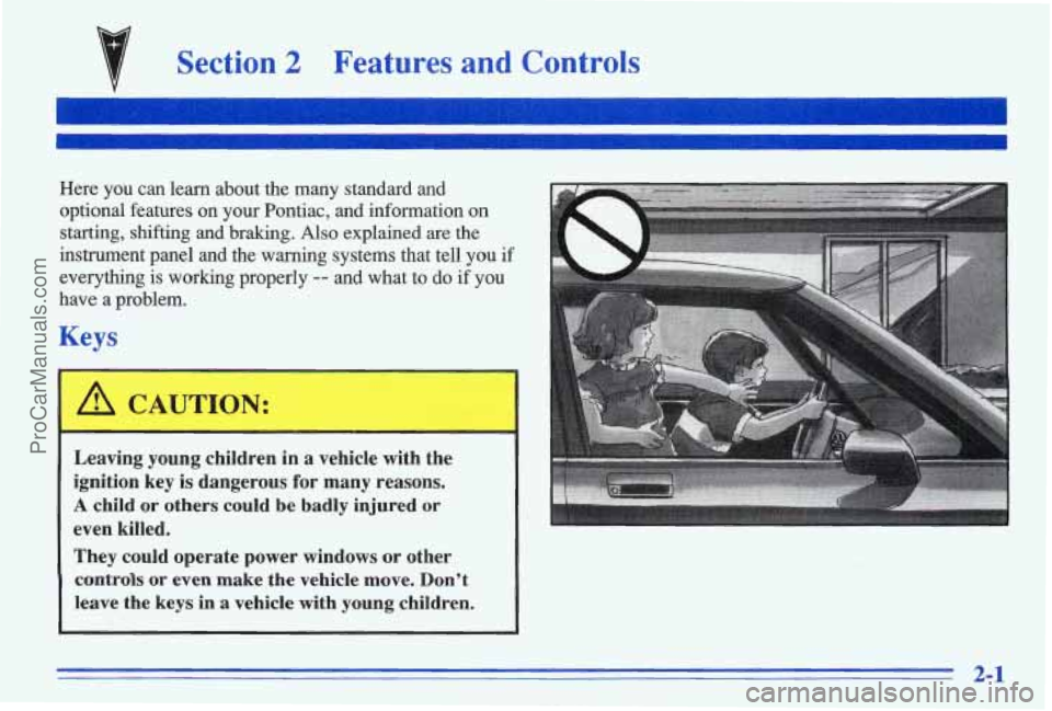 PONTIAC BONNEVILLE 1996  Owners Manual Section 2 Features  and  Controls 
Here you  can  learn  about  the  many  standard  and 
optional  features  on  your  Pontiac,  and  information  on 
starting,  shifting  and  braking. 
Also explain
