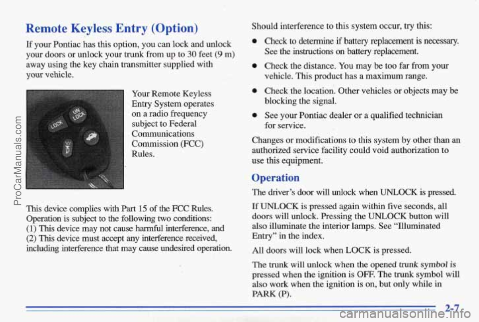 PONTIAC BONNEVILLE 1996  Owners Manual Remote  Keyless  Entry  (Option) 
If your  Pontiac  has  this  option,  you  can lock and  unlock 
your  doors  or  unlock  your  trunk  from  up  to 
30 feet (9 m) 
away  using  the  key  chain  tran