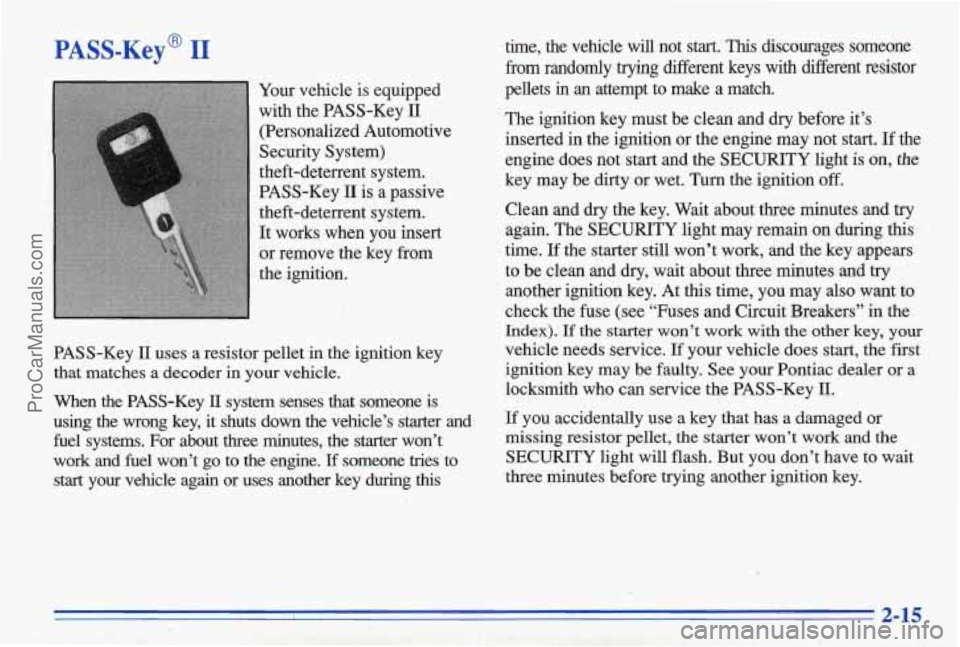 PONTIAC BONNEVILLE 1996  Owners Manual PASS-Key@ I1 
Your vehicle  is  equipped 
with  the PASS-Key 
II 
(Personalized  Automotive 
Security  System) 
theft-deterrent  system. 
PASS-Key 
II is  a  passive 
theft-deterrent  system. 
It  wor