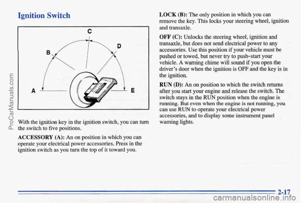 PONTIAC BONNEVILLE 1996 Owners Manual Ignition Switch
C
With the ignition key in the ignition switch, you can turn
the switch to five positions.
ACCESSORY (A): An on position in which you can
operate your electrical PONTIAC BONNEVILLE 1996 Owners Manual Ignition Switch
C
With the ignition key in the ignition switch, you can turn
the switch to five positions.
ACCESSORY (A): An on position in which you can
operate your electrical