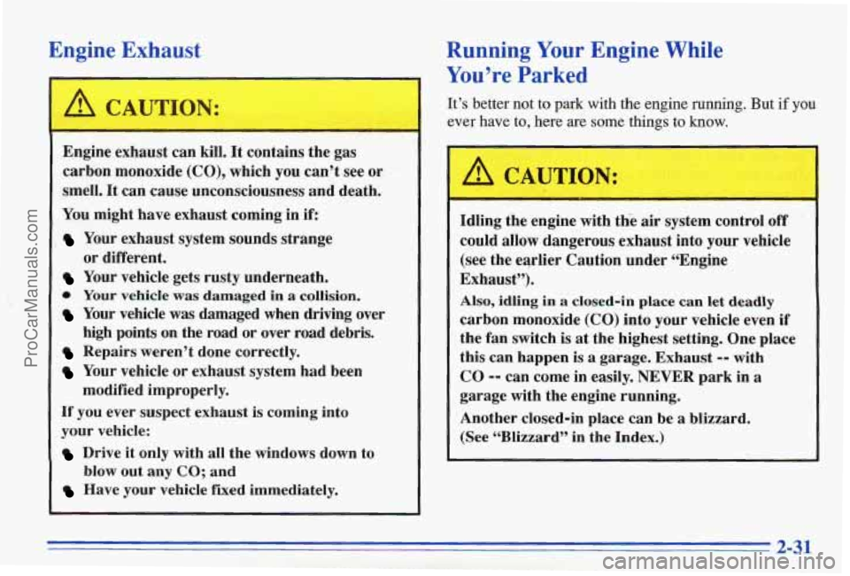 PONTIAC BONNEVILLE 1996 Owners Manual Engine Exhaust
E
Running Your Engine While
You’re Parked
It’s better not to park with the engine running. But if you
ever have to, here
are some things to know.
Engine exhaust c PONTIAC BONNEVILLE 1996 Owners Manual Engine Exhaust
E
Running Your Engine While
You’re Parked
It’s better not to park with the engine running. But if you
ever have to, here
are some things to know.
Engine exhaust c