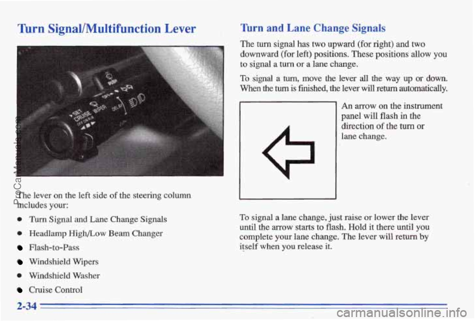 PONTIAC BONNEVILLE 1996  Owners Manual Turn Signal/Multifunction Lever 
The  lever  on  the  left  side of the  steering  column 
includes 
your: 
0 Turn Signal  and  Lane  Change  Signals 
0 Headlamp HighLow Beam  Changer 
Flash-to-Pass 
