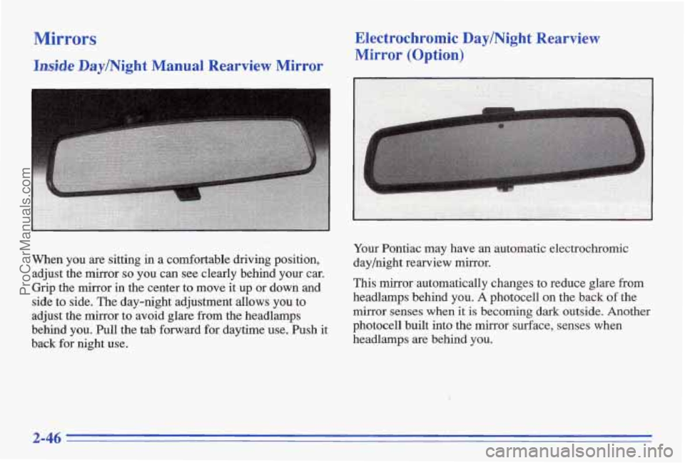 PONTIAC BONNEVILLE 1996  Owners Manual Mirrors 
Iwide Day/Night Manual Rearview  Mirror Electrochromic  Day/Night  Rearview 
Mirror 
(Option) 
When you  are sitting in a  comfortable  driving  position, 
adjust  the  mirror 
so you can see