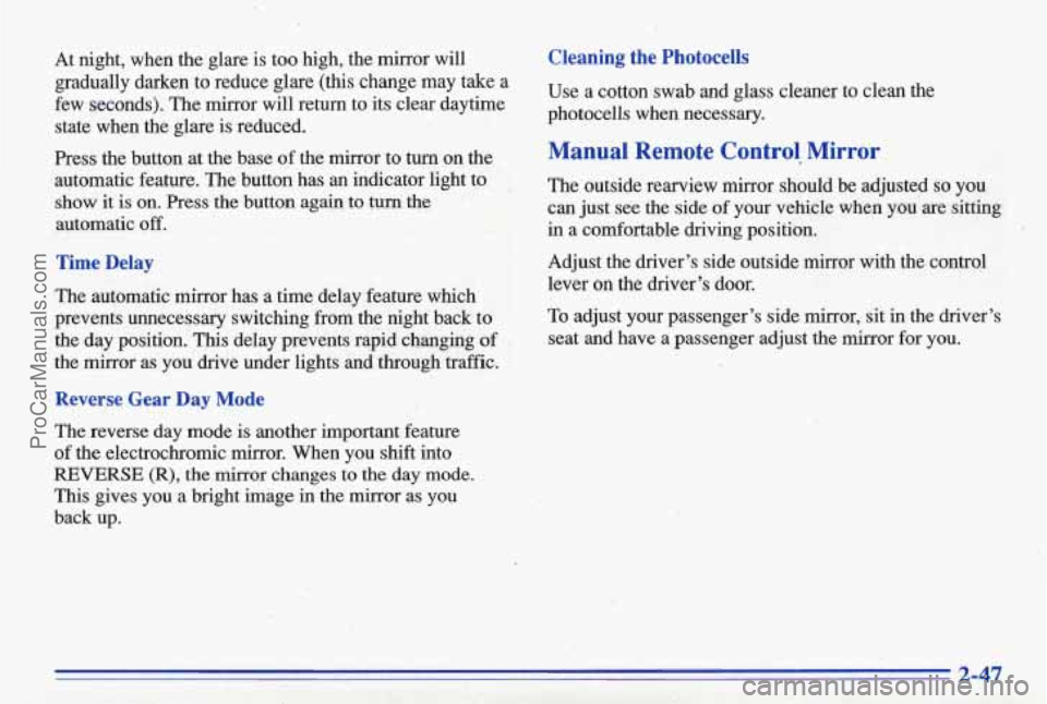 PONTIAC BONNEVILLE 1996  Owners Manual At night,  when  the  glare  is  too  high,  the  mirror will 
gradually  darken  to  reduce  glare (this change  may  take  a 
few  seconds).  The mirror 
will return  to  its clear  daytime 
state  