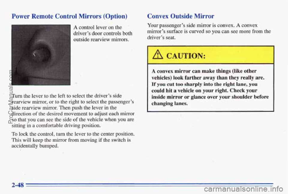 PONTIAC BONNEVILLE 1996  Owners Manual Power  Remote  Control  Mirrors  (Option) 
A control  lever on  the ’ 
driver’s door controls both 
outside  rearview mirrors. 
- 
.. ’. ... 
Turn the lever  to  the  left  to  select the driver