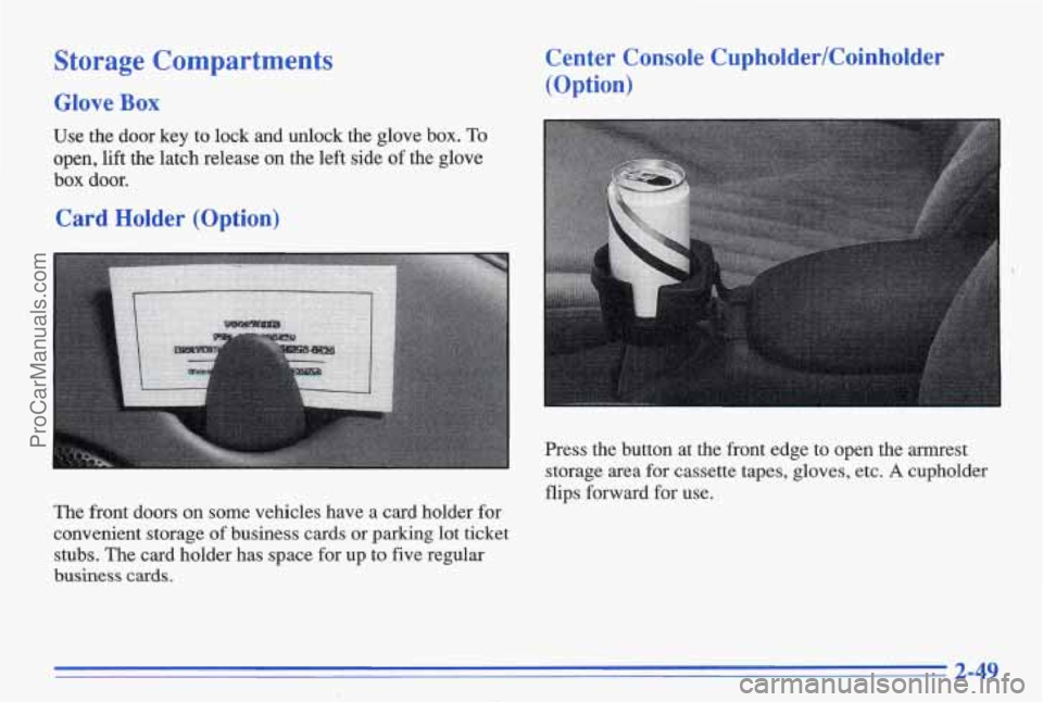PONTIAC BONNEVILLE 1996  Owners Manual Storage Compartments 
Glove Box 
Use  the  door  key  to  lock  and  unlock  the glove  box.  To 
open,  lift  the  latch  release 
on the  left  side  of  the glove 
box door. 
Card  Holder  (Option)