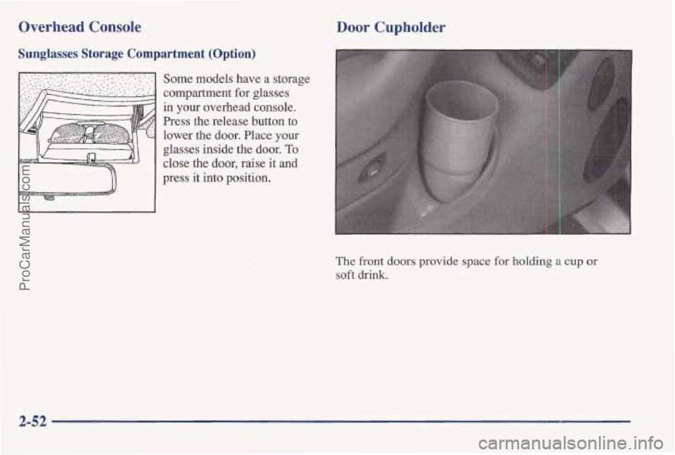 PONTIAC BONNEVILLE 1997  Owners Manual Overhead Console 
Sunglasses Storage Compartment (Option) 
Some models have a storage 
compartment for glasses 
in 
your overhead console. 
Press the release  button to 
lower the 
door. Place your 
g