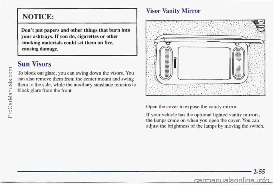 PONTIAC BONNEVILLE 1997  Owners Manual Visor Vanity Mirror 
I NOTICE: 
Dont  put  papers  and  other  things that burn  into 
your  ashtrays. 
If you do,  cigarettes or other 
smoking  materials  could  set  them 
on fire, 
causing  damag