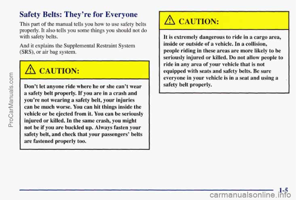 PONTIAC BONNEVILLE 1997 Owners Manual Safety Belts: They’re for Everyone
This part of the manual tells you how to use safety belts
properly.
It also tells you some things you should not do
with safety belts.
And it explain PONTIAC BONNEVILLE 1997 Owners Manual Safety Belts: They’re for Everyone
This part of the manual tells you how to use safety belts
properly.
It also tells you some things you should not do
with safety belts.
And it explain