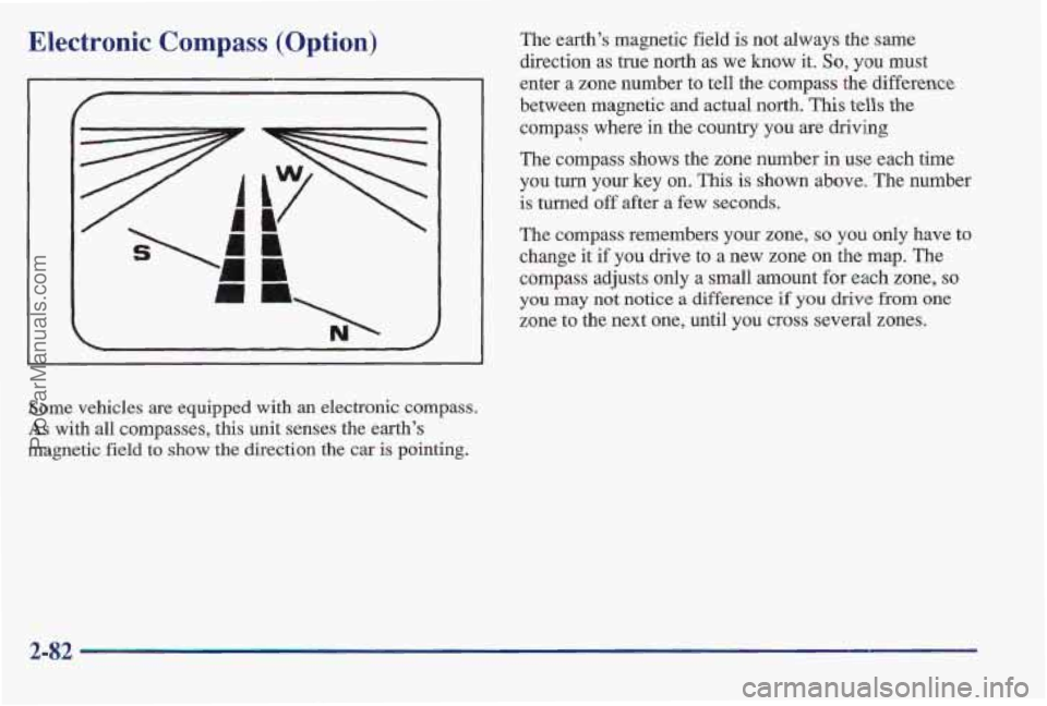 PONTIAC BONNEVILLE 1997  Owners Manual Electronic Compass (Option) 
N‘ 
Some  vehicles are equipped  with an electronic  compass. 
As with  all  compasses,  this  unit  senses  the  earth’s 
magnetic 
field to show the direction  the c