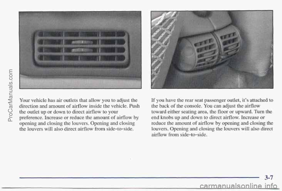 PONTIAC BONNEVILLE 1997  Owners Manual Your vehicle  has air outlets  that  allow  you to  adjust  the 
direction  and amount 
of airflow inside the vehicle. Push 
the  outlet  up  or  down to direct airflow  to your 
preference. Increase 