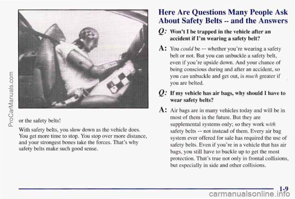 PONTIAC BONNEVILLE 1997 Owners Manual or the safety belts!
With safety belts, you slow down as the vehicle does.
You get more time to stop. You stop over more distance,
and your strongest bones take the forces. That’s why
safe PONTIAC BONNEVILLE 1997 Owners Manual or the safety belts!
With safety belts, you slow down as the vehicle does.
You get more time to stop. You stop over more distance,
and your strongest bones take the forces. That’s why
safe