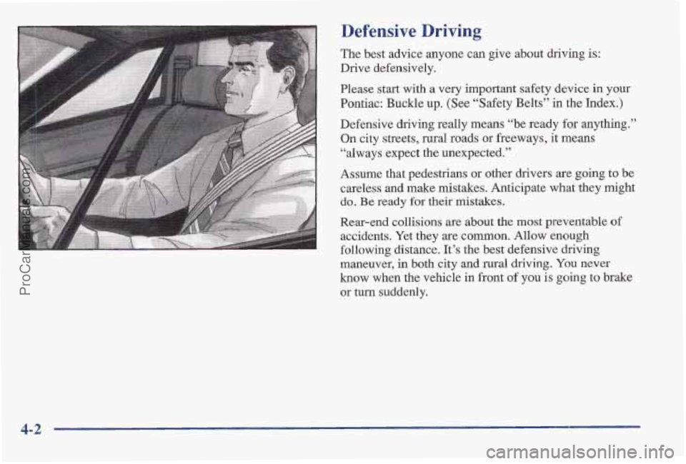 PONTIAC BONNEVILLE 1997  Owners Manual Defensive Driving 
The best advic’e anyone can give about driving is: 
Drive defensively. 
Please start  with  a  very important safety  device 
in your 
Pontiac: Buckle up. (See “Safety Belts” 