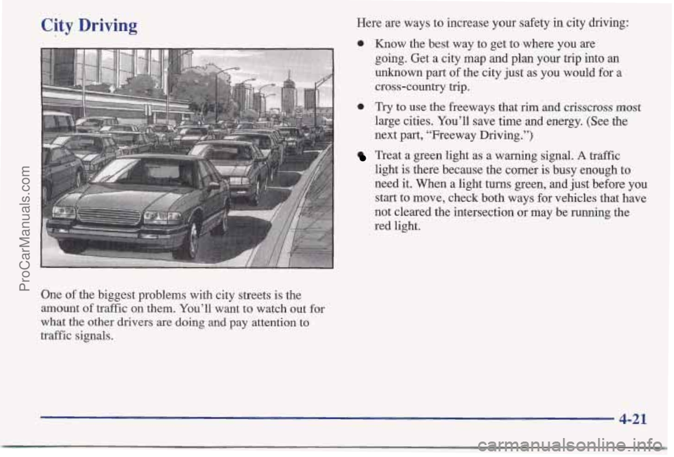 PONTIAC BONNEVILLE 1997  Owners Manual City Driving 
One of the biggest problems with city streets is the 
amount 
of traffic on them.  You’ll want to watch out for 
what 
the other drivers are doing and pay  attention to 
traffic signal