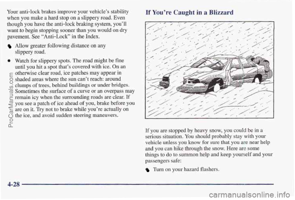 PONTIAC BONNEVILLE 1997 Owners Manual Your anti-lock brakes improve your vehicle’s stability
when you make a hard stop on
a slippery road. Even
though you have the anti-lock braking system, you’ll
want to begin sto PONTIAC BONNEVILLE 1997 Owners Manual Your anti-lock brakes improve your vehicle’s stability
when you make a hard stop on
a slippery road. Even
though you have the anti-lock braking system, you’ll
want to begin sto