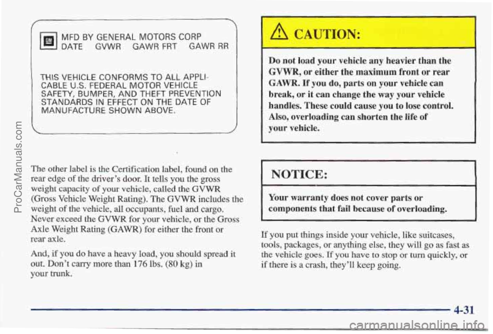 PONTIAC BONNEVILLE 1997 Owners Manual MFD BY GENERAL MOTORS CORP
DATE GVWR GAWR FRT GAWR RR
THlS VEHICLE CONFORMS TO ALL APPLI-
CABLE
U.S. FEDERAL MOTOR VEHICLE
S’AFETY, BUMPER, AND THEFT PREVENTION
STANDARDS
IN EFFECT ON THE PONTIAC BONNEVILLE 1997 Owners Manual MFD BY GENERAL MOTORS CORP
DATE GVWR GAWR FRT GAWR RR
THlS VEHICLE CONFORMS TO ALL APPLI-
CABLE
U.S. FEDERAL MOTOR VEHICLE
S’AFETY, BUMPER, AND THEFT PREVENTION
STANDARDS
IN EFFECT ON THE