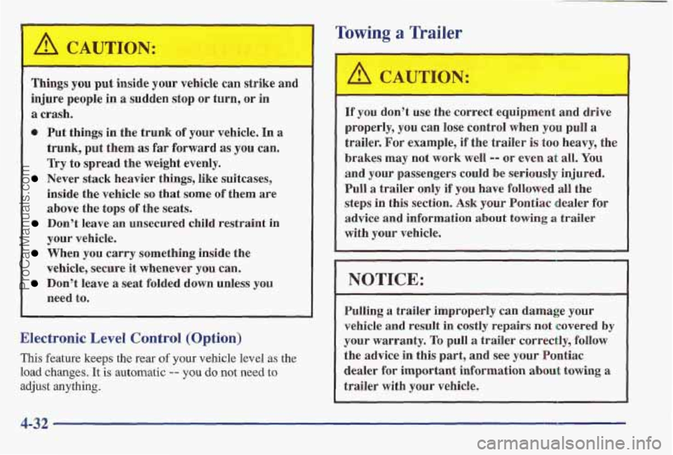 PONTIAC BONNEVILLE 1997 Owners Manual Towing a Trailer
Things you put inside your vehicle can strike and
injure people in a sudden stop or turn,
or in
a crash.
0 Put things in the trunk of your vehicle. In a
trunk, PONTIAC BONNEVILLE 1997 Owners Manual Towing a Trailer
Things you put inside your vehicle can strike and
injure people in a sudden stop or turn,
or in
a crash.
0 Put things in the trunk of your vehicle. In a
trunk,