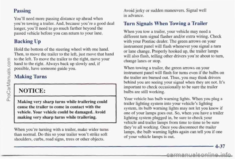 PONTIAC BONNEVILLE 1997 Owners Manual Passing
You’ll need more passing distance up ahead when
you’re towing a trailer. And, because you’re
a good deal
longer, you’ll need
to go much farther beyond the
passed vehicle b PONTIAC BONNEVILLE 1997 Owners Manual Passing
You’ll need more passing distance up ahead when
you’re towing a trailer. And, because you’re
a good deal
longer, you’ll need
to go much farther beyond the
passed vehicle b