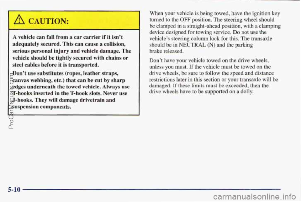 PONTIAC BONNEVILLE 1997 Owners Manual A vlehicle can fall from a car carrier if it isn’t
adequately secure’d. This can cause
a collision,
serious personal
injury and vehicle damage. The
vehicle should
be tightly secur PONTIAC BONNEVILLE 1997 Owners Manual A vlehicle can fall from a car carrier if it isn’t
adequately secure’d. This can cause
a collision,
serious personal
injury and vehicle damage. The
vehicle should
be tightly secur