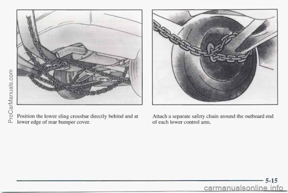 PONTIAC BONNEVILLE 1997  Owners Manual Position  the lower sling crossbar  directly  behind  and  at 
lower  edge 
of rear  bumper  cover.  Attach 
a separate 
safety chain around  the outboard  end 
of each  lower  control arm. 
5-15 
Pro