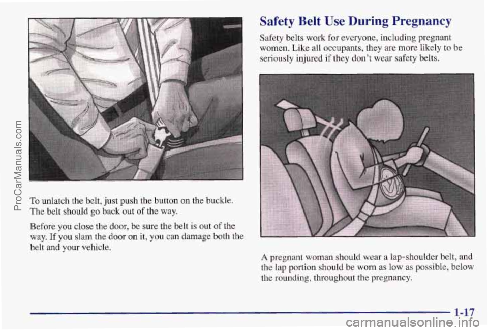 PONTIAC BONNEVILLE 1997  Owners Manual To unlatch the belt,  just push the button on  the buckle. 
The  belt should  go back out 
of the  way. 
Before  you close the door,  be sure the  belt is out  of the 
way. 
If you  slam  the door on 