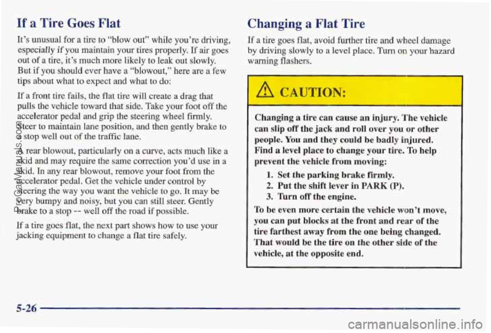 PONTIAC BONNEVILLE 1997 Owners Manual If .a Tire Goes Flat
It’s unusual for a tire to “blow out” whde you’re driving,
especially
if you maintain your tires properly. If air goes
out of a tire, it’s much more likely PONTIAC BONNEVILLE 1997 Owners Manual If .a Tire Goes Flat
It’s unusual for a tire to “blow out” whde you’re driving,
especially
if you maintain your tires properly. If air goes
out of a tire, it’s much more likely