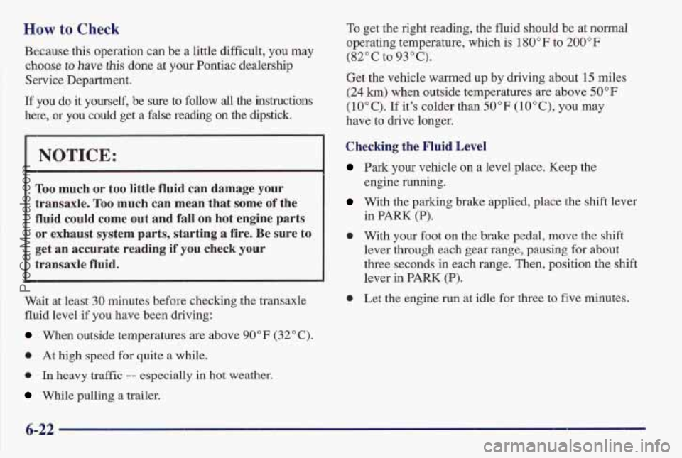 PONTIAC BONNEVILLE 1997 Owners Manual How to Check
Because this operation can be a little difficult, you may
choose to have this done at your Pontiac dealership
Service Department.
If you do it yourself, be sure to follow all t PONTIAC BONNEVILLE 1997 Owners Manual How to Check
Because this operation can be a little difficult, you may
choose to have this done at your Pontiac dealership
Service Department.
If you do it yourself, be sure to follow all t