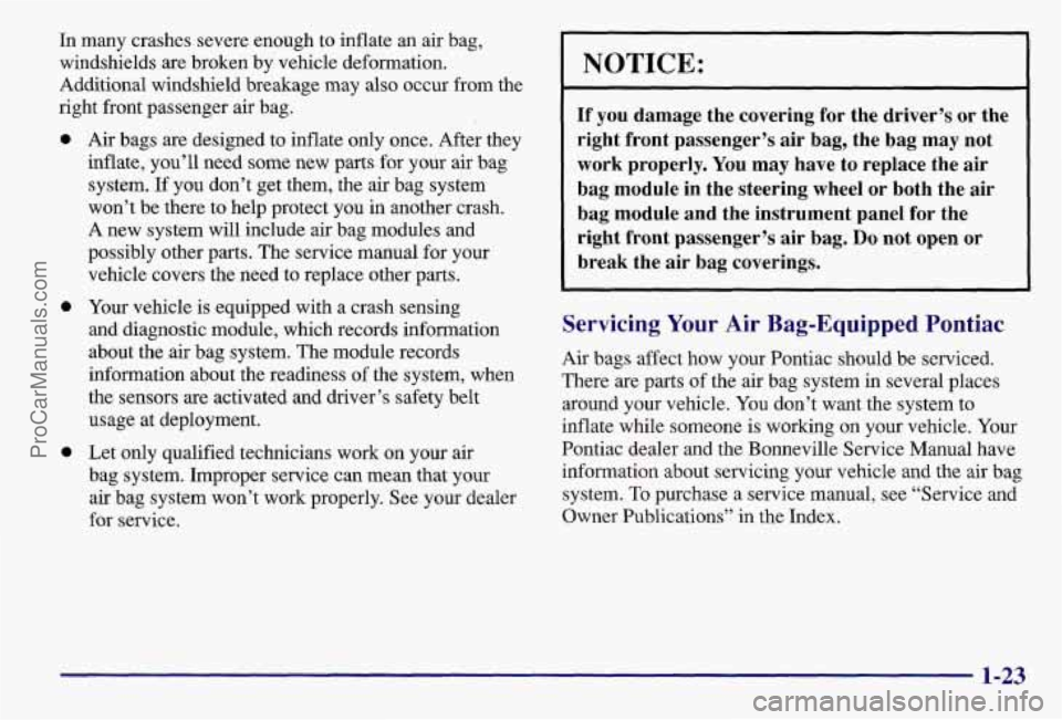 PONTIAC BONNEVILLE 1997 Owners Manual In many crashes severe enough to inflate an air bag,
windshields are broken by vehicle deformation.
Additional windshield breakage may also occur from the
right front passenger air bag.
0
0 PONTIAC BONNEVILLE 1997 Owners Manual In many crashes severe enough to inflate an air bag,
windshields are broken by vehicle deformation.
Additional windshield breakage may also occur from the
right front passenger air bag.
0
0