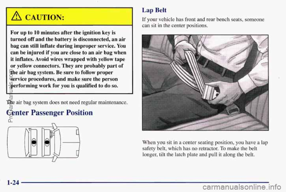 PONTIAC BONNEVILLE 1997  Owners Manual CAUTION: 
For  up  to 10 minutes  after  the ignition  key  is 
turned  off and  the  battery 
is disconnected,  an  air 
bag  can  still inflate  during  improper  service. 
You 
can  be  injured if 