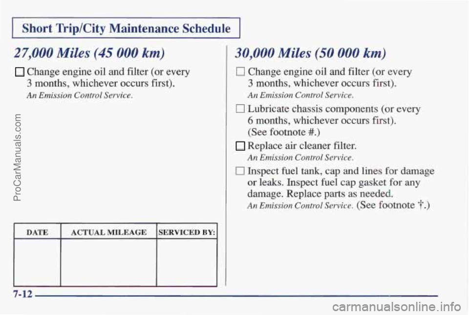PONTIAC BONNEVILLE 1997  Owners Manual I Short  TriplCity  Maintenance  Schedule I 
27,000 Miles (45 000 km) 
Change engine oil and filter (or every 
3 months, whichever occurs first). 
An Emission  Control  Service. 
30,000 Miles (50 000 