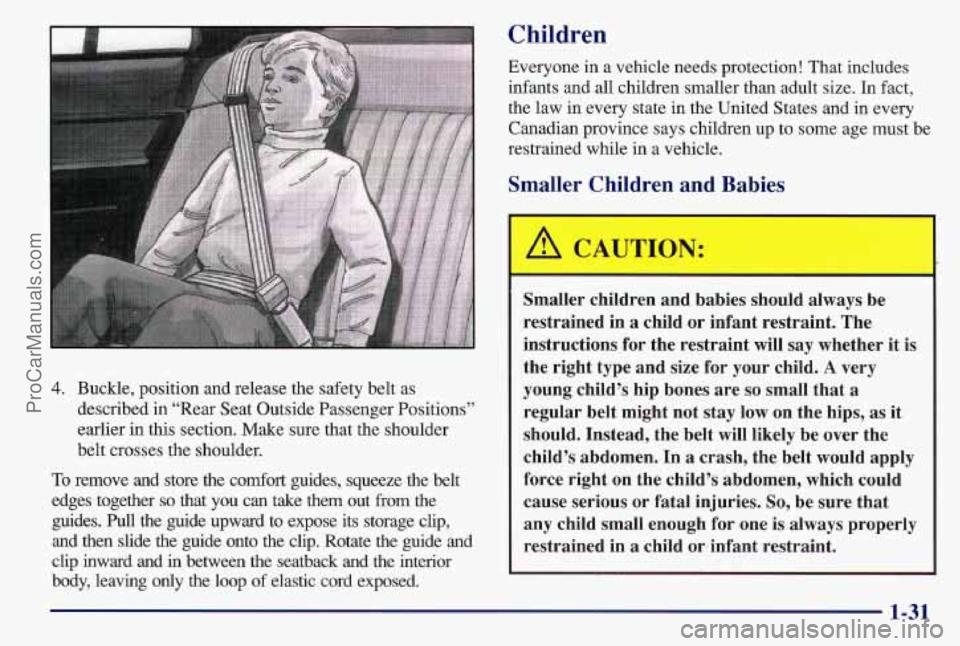PONTIAC BONNEVILLE 1997 Owners Manual 4. Buckle, position and release the safety belt as
described in “Rear Seat Outside Passenger Positions”
earlier in this section. Make sure that the shoulder
belt crosses the shoulder.
To re PONTIAC BONNEVILLE 1997 Owners Manual 4. Buckle, position and release the safety belt as
described in “Rear Seat Outside Passenger Positions”
earlier in this section. Make sure that the shoulder
belt crosses the shoulder.
To re
