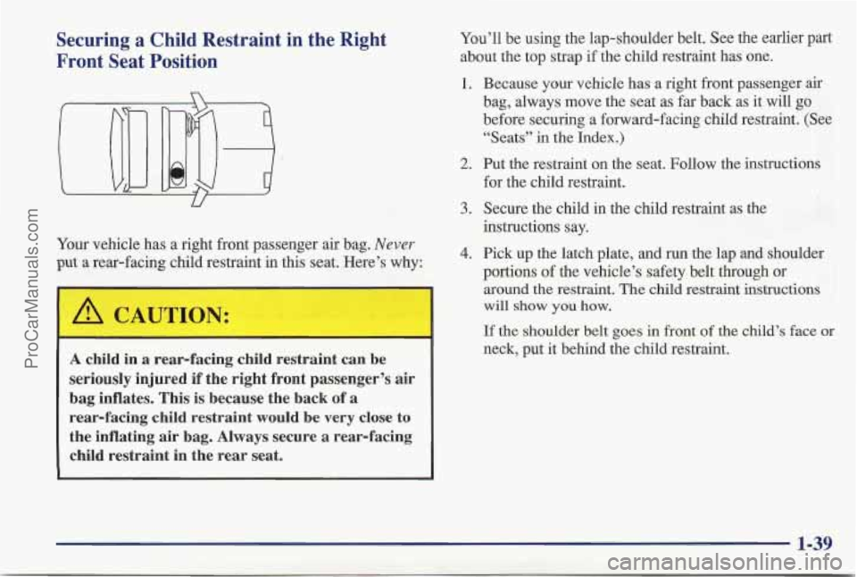 PONTIAC BONNEVILLE 1997 Owners Manual Securing a Child Restraint in the Right
Front Seat Position
n
Your vehicle has a right front passenger air bag. Never
put a rear-facing child restraint in this seat. Here’s why:
U PONTIAC BONNEVILLE 1997 Owners Manual Securing a Child Restraint in the Right
Front Seat Position
n
Your vehicle has a right front passenger air bag. Never
put a rear-facing child restraint in this seat. Here’s why:
U