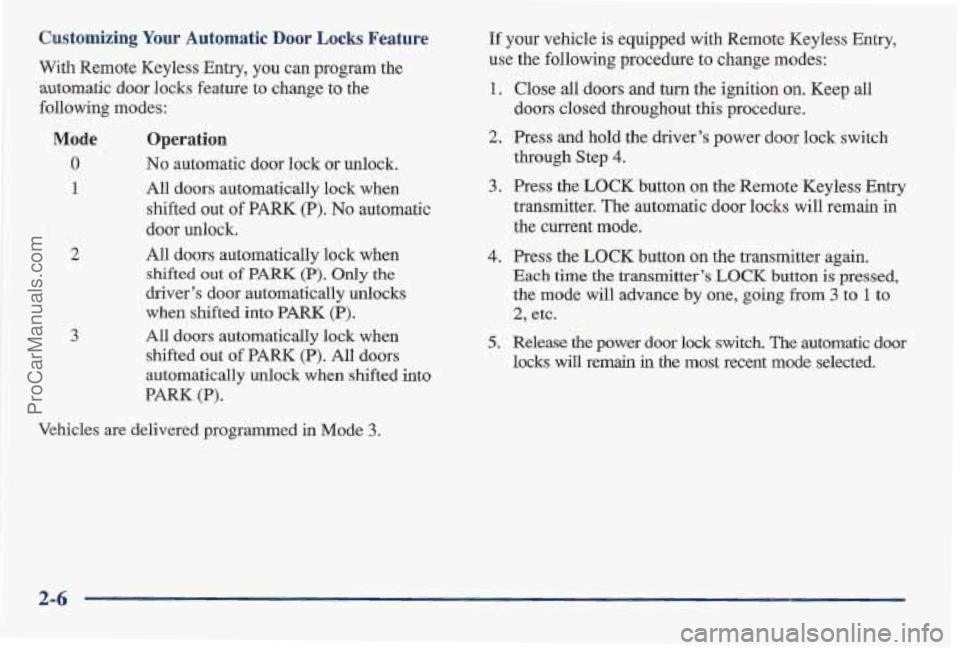 PONTIAC BONNEVILLE 1997 Owners Manual Customizing Your Automatic Door Locks Feature
With Remote Keyless Entry, you can program the
automatic door locks feature to change to the
following modes:
Mode Operation
0 No automatic door PONTIAC BONNEVILLE 1997 Owners Manual Customizing Your Automatic Door Locks Feature
With Remote Keyless Entry, you can program the
automatic door locks feature to change to the
following modes:
Mode Operation
0 No automatic door
