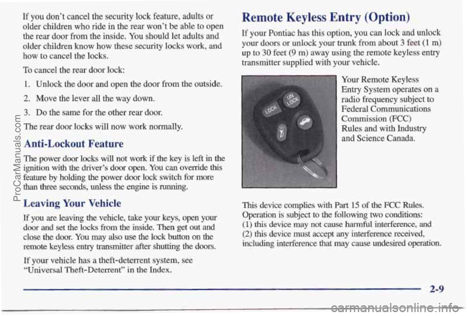PONTIAC BONNEVILLE 1997 Owners Manual If you don’t cancel the security lock feature, adults or
older children who ride in the rear won’t be able to open
the rear door from the inside. You should let adults and
older children PONTIAC BONNEVILLE 1997 Owners Manual If you don’t cancel the security lock feature, adults or
older children who ride in the rear won’t be able to open
the rear door from the inside. You should let adults and
older children